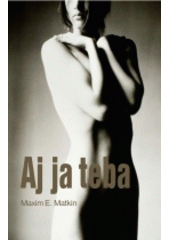 Aj ja teba / Maxim E. Matkin